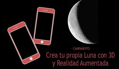 Cartel promocional del taller «Crea tu propia Luna con 3D y Realidad Aumentada»